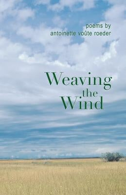 Weaving the Wind by Roeder, Antoinette Voûte