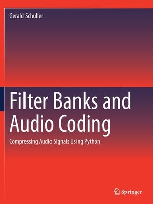 Filter Banks and Audio Coding: Compressing Audio Signals Using Python by Schuller, Gerald