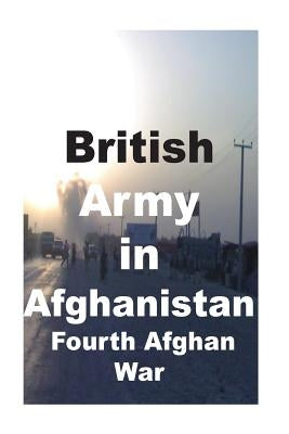 British Army in Afghanistan: Fourth Afghan War by Amin Ret, Agha H.