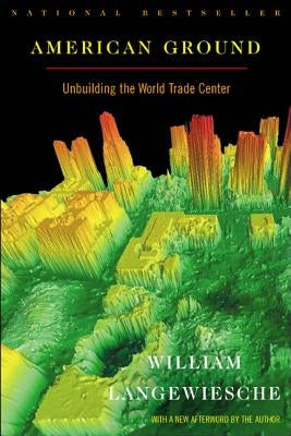 American Ground: Unbuilding the World Trade Center by Langewiesche, William