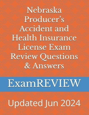 Nebraska Producer's Accident and Health Insurance License Exam Review Questions & Answers by Yu, Mike