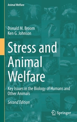 Stress and Animal Welfare: Key Issues in the Biology of Humans and Other Animals by Broom, Donald M.