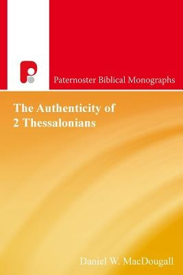The Authenticity Of 2 Thessalonians by Macdougall, Daniel W.