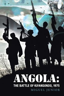 Angola: The Battle of Kifangondo, 1975 by Junior, Miguel