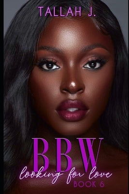 BBW Looking for Love 6: A Hood Love Story by J, Tallah