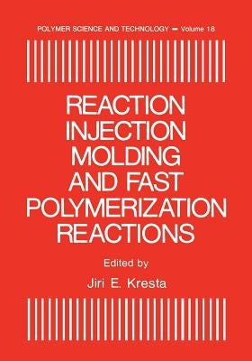 Reaction Injection Molding and Fast Polymerization Reactions by Kresta, Jiri E.