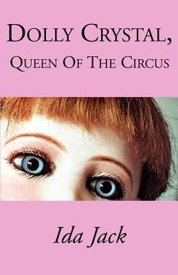 Dolly Crystal, Queen of the Circus by Jack, Ida