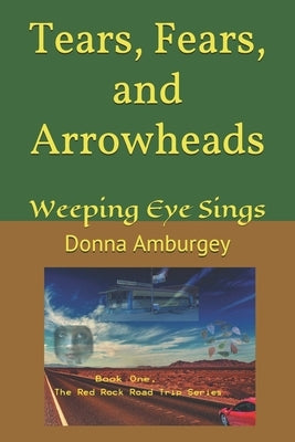 Tears, Fears and Arrowheads: Weeping Eye Sings by Amburgey, Donna