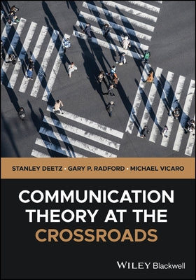 Communication Theory at the Crossroads by Deetz, Stanley