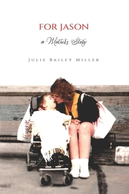 For Jason...A Mother's Story by Miller, Julie Bailey