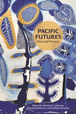 Pacific Futures: Past and Present by Anderson, Warwick