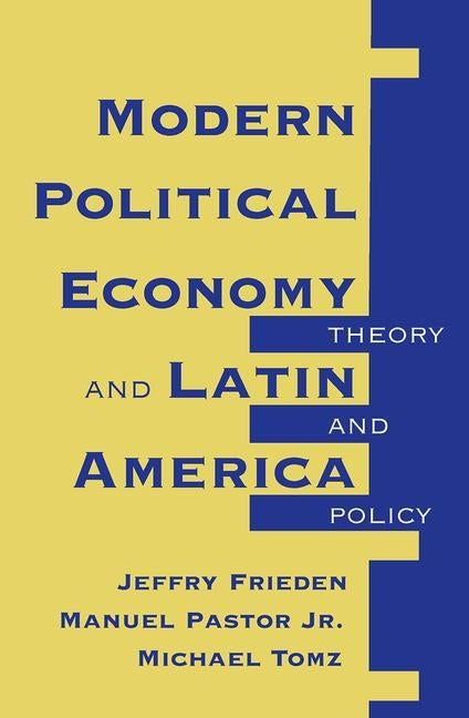 Modern Political Economy And Latin America: Theory And Policy by Frieden, Jeffry A.