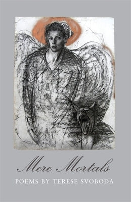 Mere Mortals: Poems by Svoboda, Terese