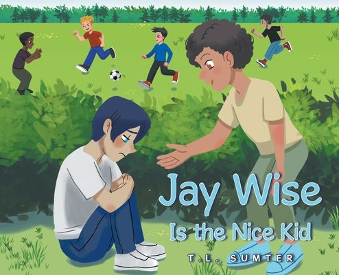 Jay Wise Is the Nice Kid by Sumter, T. L.