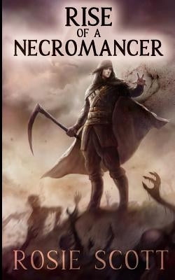 Rise of a Necromancer by Scott, Rosie