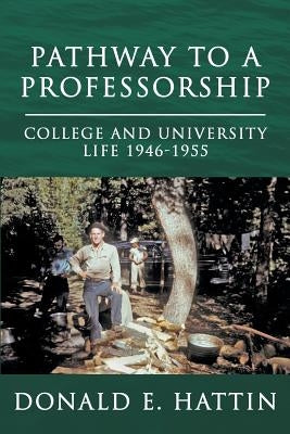 Pathway to a Professorship: College and University Life 1946-1955 by Hattin, Donald E.
