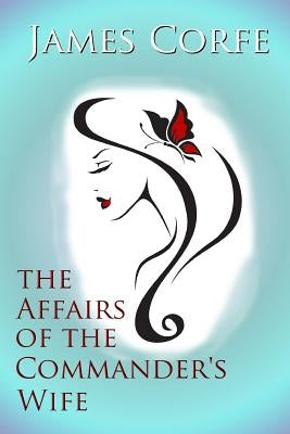 The Affairs of the Commander's Wife by Corfe, James