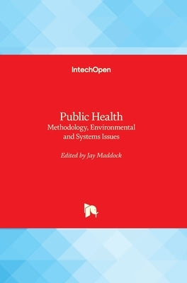 Public Health: Methodology, Environmental and Systems Issues by Maddock, Jay