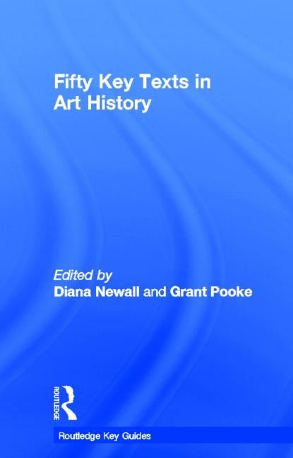 Fifty Key Texts in Art History by Newall, Diana