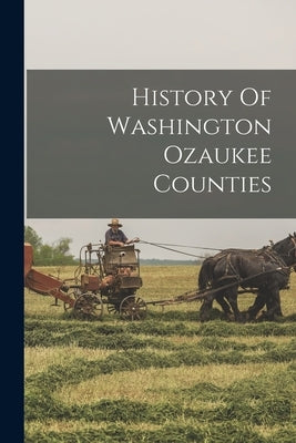 History Of Washington Ozaukee Counties by Anonymous