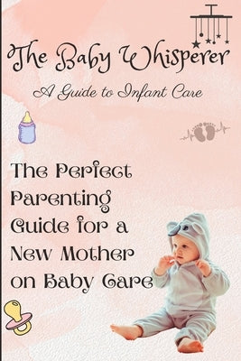The Baby Whisperer: A Guide to Infant Care by Rose, Ella