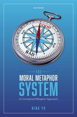 Moral Metaphor System: A Conceptual Metaphor Approach by Yu, Ning