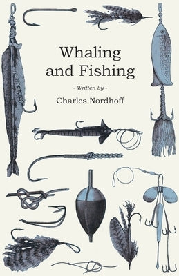 Whaling and Fishing by Nordhoff, Charles