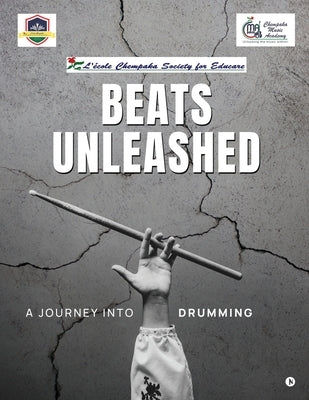 Beats Unleashed: A Journey into Drumming by L'École Chempaka Society for Educare