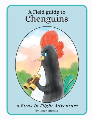 A Field Guide to Chenguins: A Birds In Flight Adventure by Sluszka, Peter