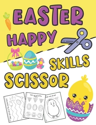 Happy Easter Scissor Skills: Easter Day Activity Book for Kids Ages 3-5 (Cutting Practice Workbook for Preschoolers and Toddlers) by Publishing, Sibley Carter