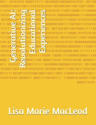 Generative AI: Revolutionizing Educational Experiences by MacLeod, Lisa Marie