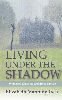 Living Under The Shadow by Manning-Ives, Elizabeth