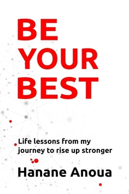 Be Your Best: Life lessons from my journey to rise up stronger by Anoua, Hanane