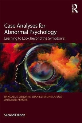 Case Analyses for Abnormal Psychology: Learning to Look Beyond the Symptoms by Osborne, Randall E.