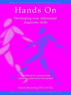 Hands On: Developing Your Differential Diagnostic Skills: A Workbook for Demonstrating Continuing Professional Development by Browning, Simon