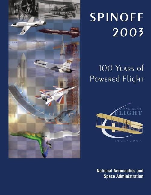 Spinoff 2003: 100 Years of Powered Flight - Centennial of Flight, 1903-2003 by Administration, National Aeronautics and