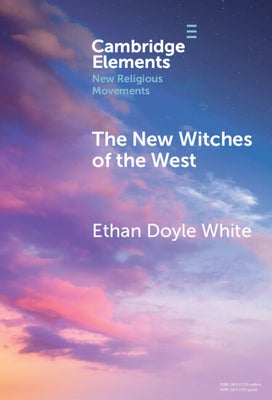 The New Witches of the West: Tradition, Liberation, and Power by Doyle White, Ethan