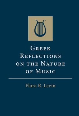 Greek Reflections on the Nature of Music by Levin, Flora R.