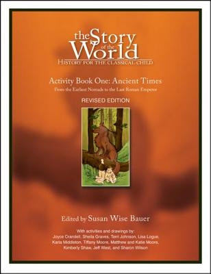 Story of the World, Vol. 1 Activity Book: History for the Classical Child: Ancient Times by Bauer, Susan Wise