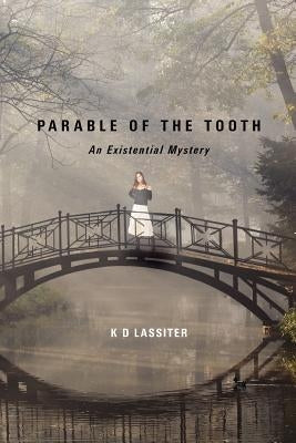Parable of the Tooth: An Existential Mystery by Lassiter, K. D.