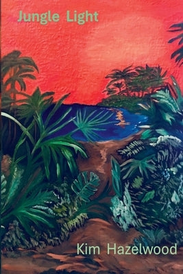 Jungle Light by Hazelwood, Kim
