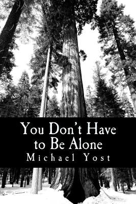 You Don't Have to Be Alone: Coping With The Ups And Downs Of Bipolar Disorder by Yost, Michael