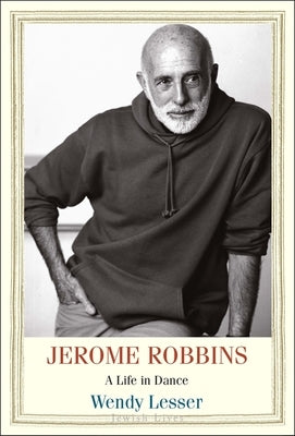 Jerome Robbins: A Life in Dance by Lesser, Wendy