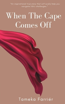 When The Cape Comes Off by Farriér, Tameka