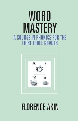 Word Mastery: A Course In Phonics For The First Three Grades by Akin, Florence