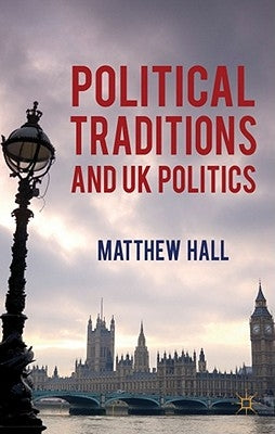 Political Traditions and UK Politics by Hall, M.
