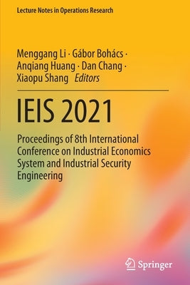 Ieis 2021: Proceedings of 8th International Conference on Industrial Economics System and Industrial Security Engineering by Li, Menggang