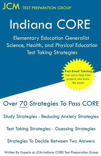 Indiana CORE Elementary Education Generalist Science, Health, and Physical Education - Test Taking Strategies: Indiana CORE 062 - Free Online Tutoring by Test Preparation Group, Jcm-Indiana Core