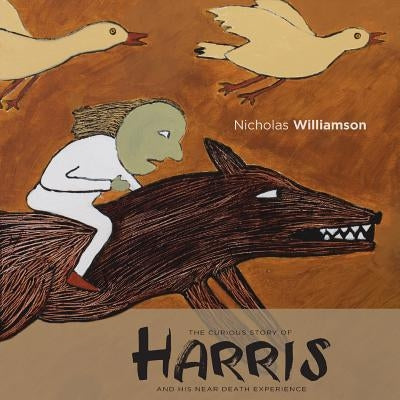 The Curious Story of Harris and His Near Death Experience by Williamson, Nicholas