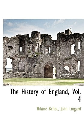The History of England, Vol. 4 by Belloc, Hilaire
